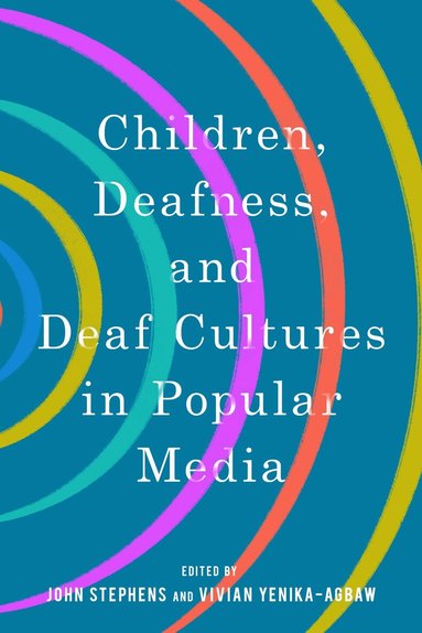John Stephens, John Stephens, Vivian Yenika-Agbaw - Children, Deafness, and Deaf Cultures in Popular Media, Inbunden