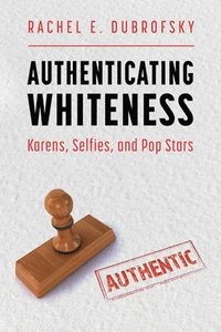 bokomslag Authenticating Whiteness