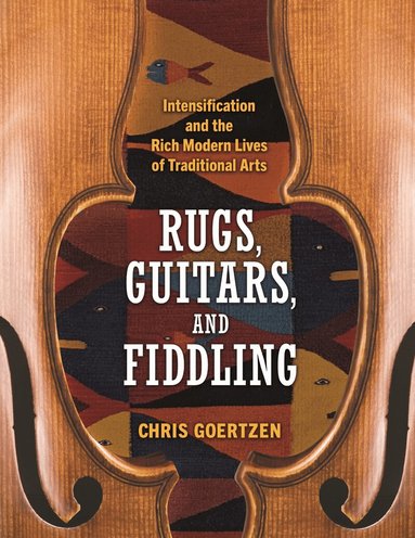 Chris Goertzen - Rugs, Guitars, and Fiddling, Inbunden