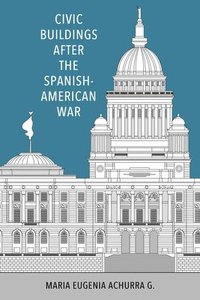 bokomslag Civic Buildings After the Spanish-American War
