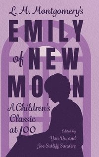 bokomslag L. M. Montgomery's Emily of New Moon