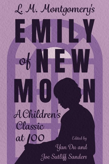 Yan Du, Yan Du, Joe Sutliff Sanders - L. M. Montgomery's Emily of New Moon, Inbunden
