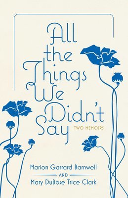 Marion Garrard Barnwell, Mary DuBose Trice Clark, Mary Dubose Trice Clark - All the Things We Didn't Say, Inbunden