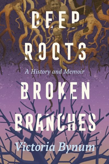 Victoria Bynum - Deep Roots, Broken Branches, Inbunden