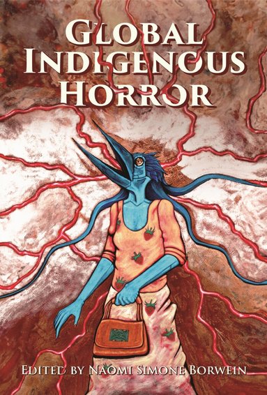 Naomi Simone Borwein, Naomi Simone Borwein - Global Indigenous Horror, Inbunden