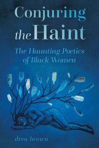 bokomslag Conjuring the Haint: The Haunting Poetics of Black Women