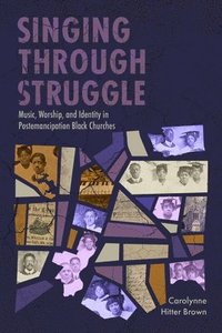 bokomslag Singing Through Struggle: Music, Worship, and Identity in Postemancipation Black Churches