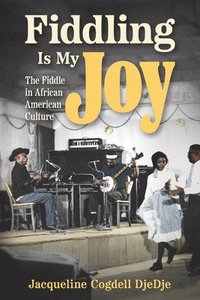 bokomslag Fiddling Is My Joy: The Fiddle in African American Culture