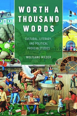 bokomslag Worth a Thousand Words: Cultural, Literary, and Political Proverb Studies