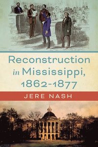 bokomslag Reconstruction in Mississippi, 1862-1877