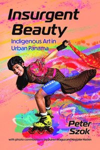 bokomslag Insurgent Beauty: Indigenous Art in Urban Panama