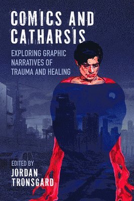 bokomslag Comics and Catharsis: Exploring Graphic Narratives of Trauma and Healing