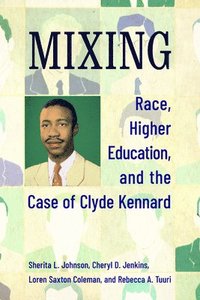 bokomslag Mixing: Race, Higher Education, and the Case of Clyde Kennard