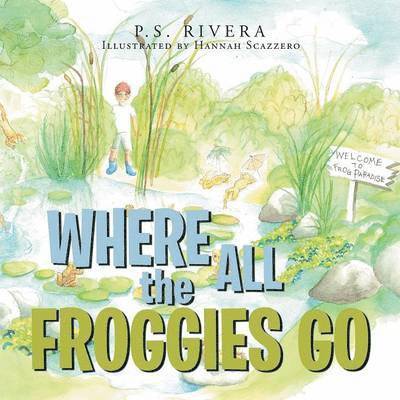 P S Rivera, P. S. Rivera - Where All the Froggies Go, Häftad