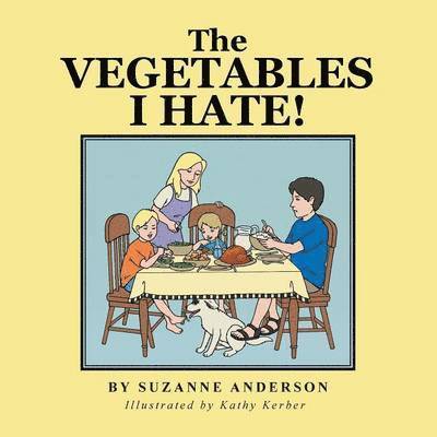 Suzanne Anderson - Vegetables I Hate!, Häftad