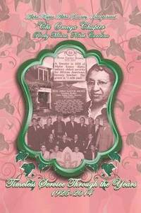 bokomslag Alpha Kappa Alpha Sorority, Incorporated Chi Omega Chapter Timeless Service Through the Years 1925-2014