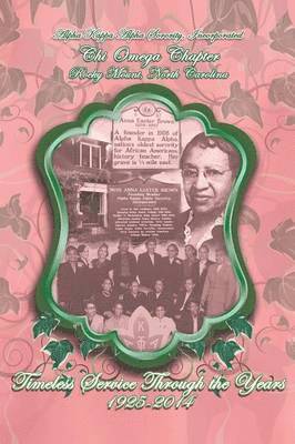 bokomslag Alpha Kappa Alpha Sorority, Incorporated Chi Omega Chapter Timeless Service Through the Years 1925-2014