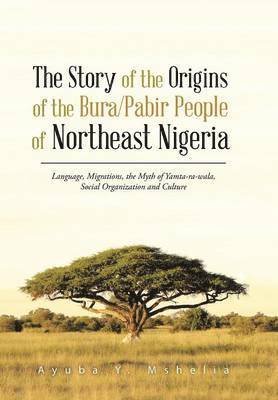 The Story of the Origins of the Bura/Pabir People of Northeast Nigeria 1