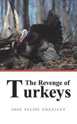 Jose Felipe Gonzalez - Revenge of Turkeys, Häftad
