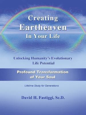 Creating Eartheaven in Your Life Profound Transformation of Your Soul