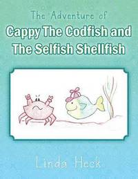 bokomslag The Adventure of Cappy the Codfish and the Selfish Shellfish