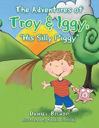 bokomslag The Adventures of Troy & Iggy, His Silly Piggy