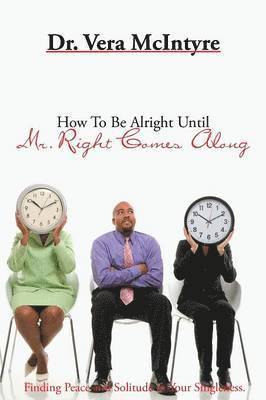 How to Be Alright Until Mr. Right Comes Along 1