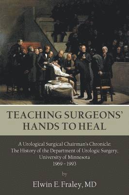 Elwin E Fraley, Elwin E. Fraley, MD Elwin E. Fraley - Teaching Surgeons' Hands to Heal, Häftad