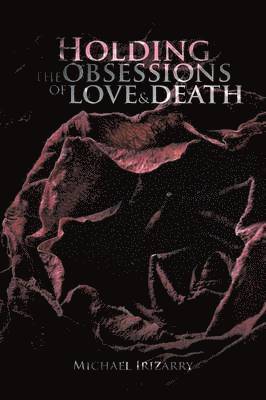 Holding the Obsessions of Love & Death 1