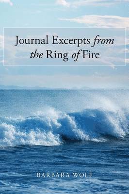 Journal Excerpts from the Ring of Fire 1