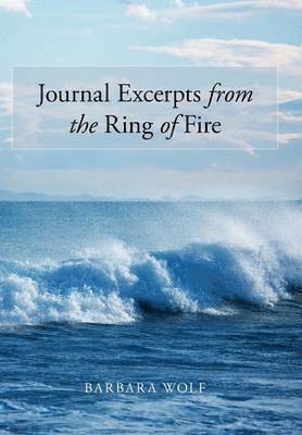 Journal Excerpts from the Ring of Fire 1