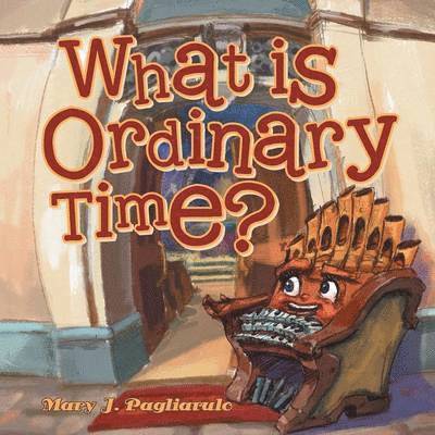 Mary J Pagliarulo, Mary J. Pagliarulo - What Is Ordinary Time?, Häftad