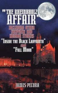 bokomslag The Rheinbholz Affair Including Other Suspense and Horror Stories Inside the Black Labyrinth and Full Moon