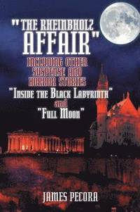 bokomslag The Rheinbholz Affair Including Other Suspense and Horror Stories Inside the Black Labyrinth and Full Moon