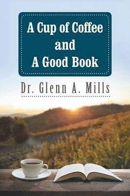 Dr Glenn a Mills, Glenn A. Mills, Dr. Glenn A. Mills - Cup of Coffee and a Good Book, Häftad