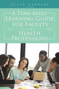 bokomslag A Team-Based Learning Guide for Faculty in the Health Professions