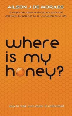 Ailson J De Moraes, Ailson J. De Moraes - Where Is My Honey?, Häftad