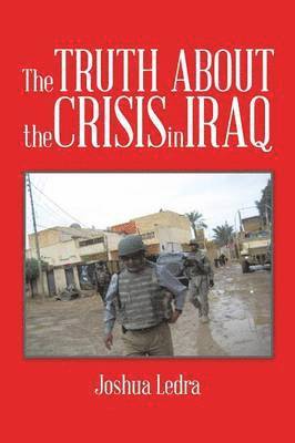Joshua Ledra - Truth About the Crisis in Iraq, Häftad