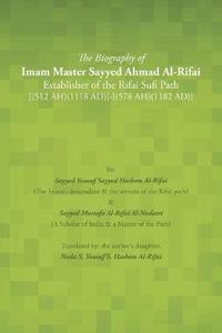 bokomslag The Biography of Imam Master Sayyed Ahmad Al-Rifai Establisher of the Rifai Sufi Path [(512 Ah)(1118 Ad)]-[(578 Ah)(1182 Ad)]
