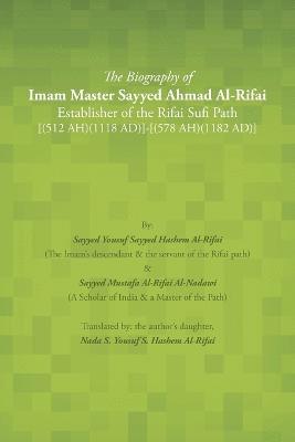 bokomslag The Biography of Imam Master Sayyed Ahmad Al-Rifai Establisher of the Rifai Sufi Path [(512 Ah)(1118 Ad)]-[(578 Ah)(1182 Ad)]