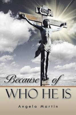 Because of Who He Is 1