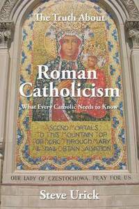 bokomslag The Truth about Roman Catholicism