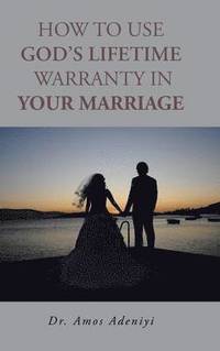 bokomslag How to Use God's Lifetime Warranty in Your Marriage