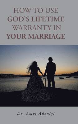 bokomslag How to Use God's Lifetime Warranty in Your Marriage