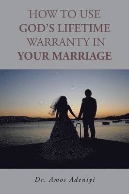 bokomslag How to Use God's Lifetime Warranty in Your Marriage