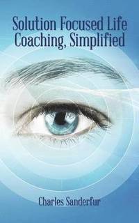 bokomslag Solution Focused Life Coaching, Simplified