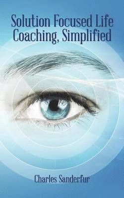 Solution Focused Life Coaching, Simplified 1