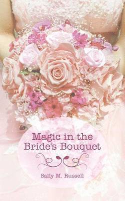 Magic in the Bride's Bouquet 1