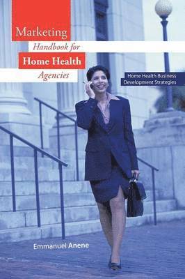 Marketing Handbook for Home Health Agencies 1