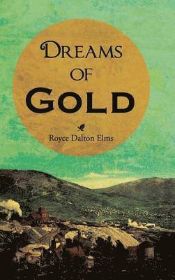 Royce Dalton Elms - Dreams of Gold, Inbunden